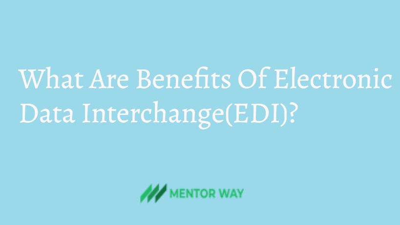 What Are Benefits Of Electronic Data Interchange(EDI)?
