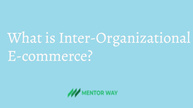 What is Inter-Organizational E-commerce?