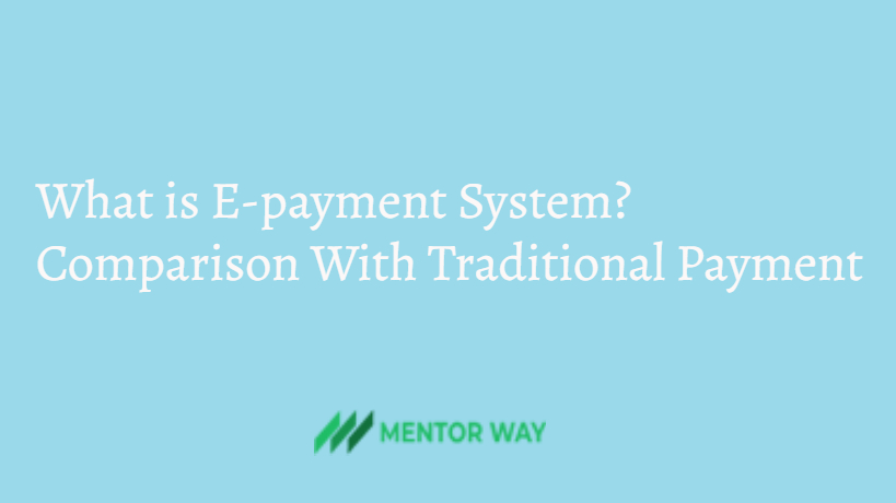 What is E-payment System?Comparison With Traditional Payment