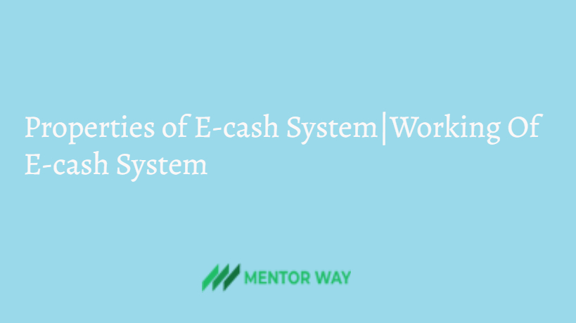 Properties of E-cash System|Working Of E-cash System