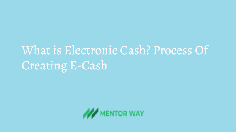 What is Electronic Cash? Process Of Creating E-Cash