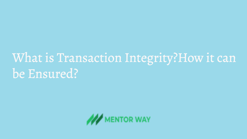 What is Transaction Integrity?How it can be Ensured?