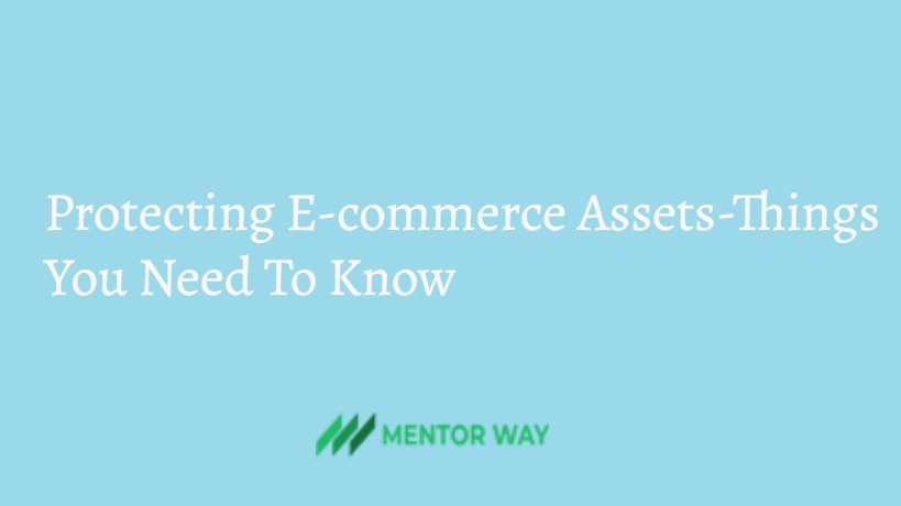 Protecting E-commerce Assets-Things You Need To Know