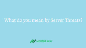 What do you mean by Server Threats?