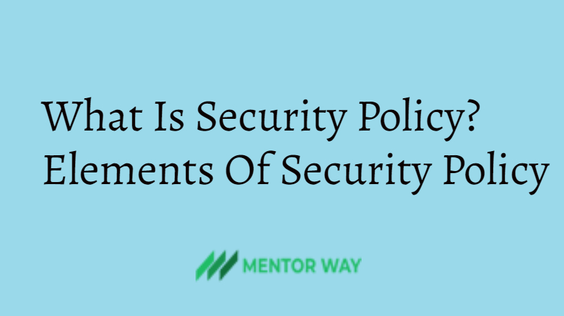 What Is Security Policy? Elements Of Security Policy