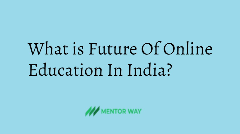 What is Future Of Online Education In India?