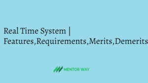 Real Time System | Features,Requirements,Merits,Demerits