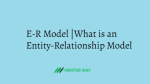 E-R Model |What is an Entity-Relationship Model