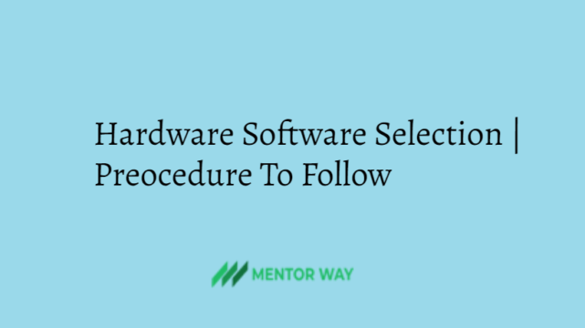 Hardware Software Selection | Preocedure To Follow