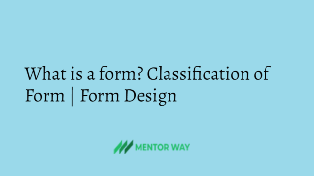 What is a form? Classification of Form | Form Design