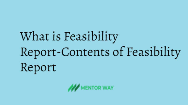 What is Feasibility Report-Contents of Feasibility Report