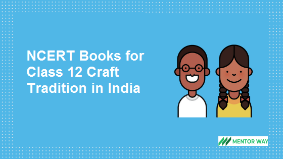 NCERT Books for Class 12 Craft Tradition in India PDF Download