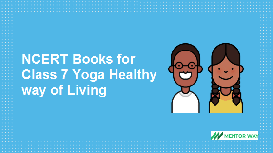 NCERT Books for Class 7 Yoga Healthy way of Living PDF Download