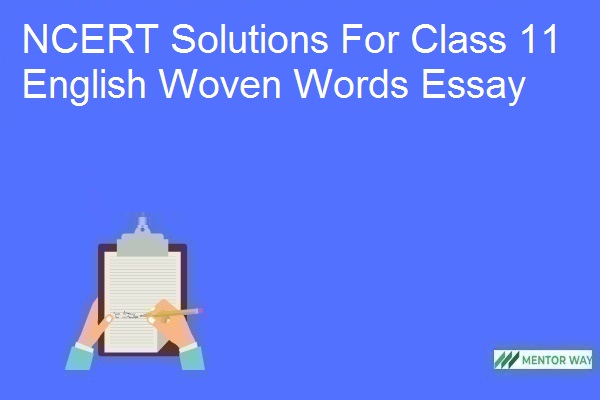 NCERT Solutions For Class 11 English Woven Words Essay