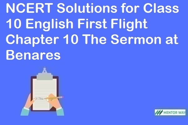 NCERT Solutions for Class 10 English First Flight Chapter 10 The Sermon at Benares