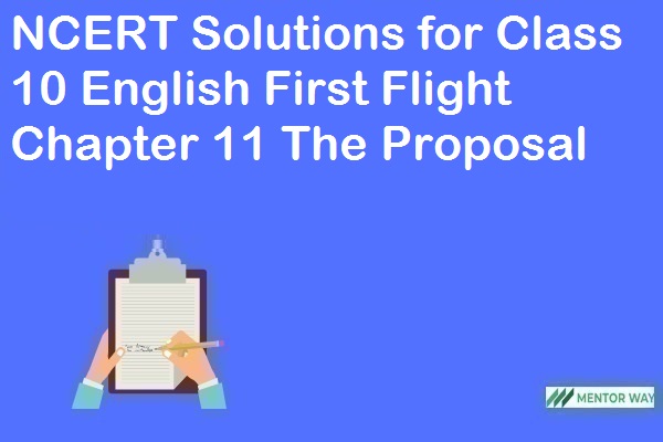 NCERT Solutions for Class 10 English First Flight Chapter 11 The Proposal