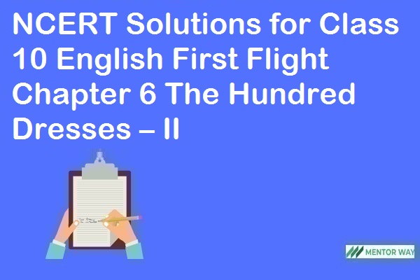 NCERT Solutions for Class 10 English First Flight Chapter 6 The Hundred Dresses – II