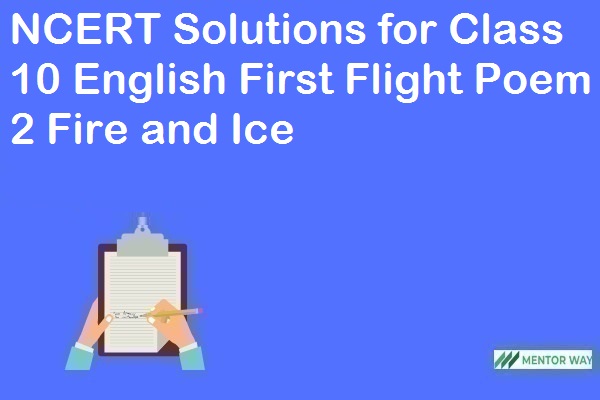 NCERT Solutions for Class 10 English First Flight Poem 2 Fire and Ice
