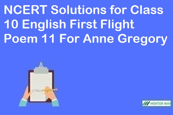 NCERT Solutions for Class 10 English First Flight Poem 11 For Anne Gregory