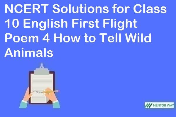 NCERT Solutions for Class 10 English First Flight Poem 4 How to Tell Wild Animals