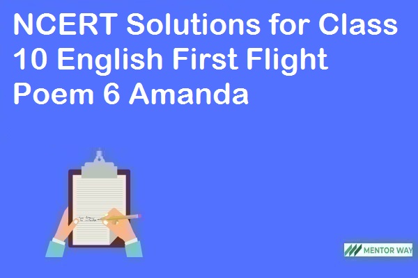 NCERT Solutions for Class 10 English First Flight Poem 6 Amanda