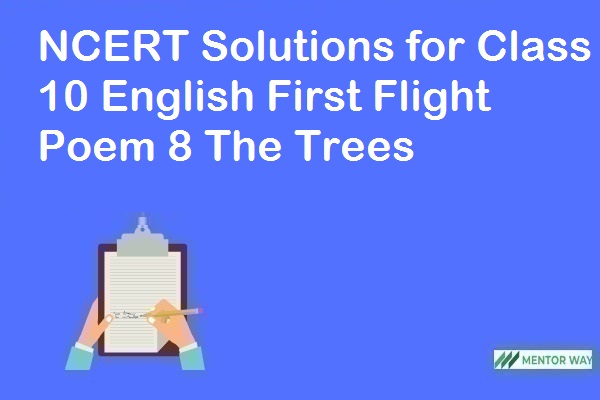 NCERT Solutions for Class 10 English First Flight Poem 8 The Trees