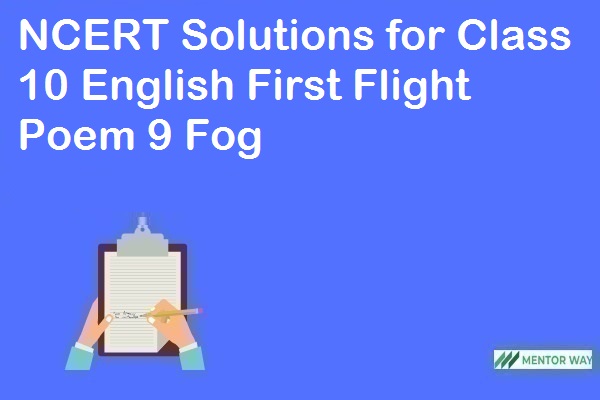 NCERT Solutions for Class 10 English First Flight Poem 9 Fog