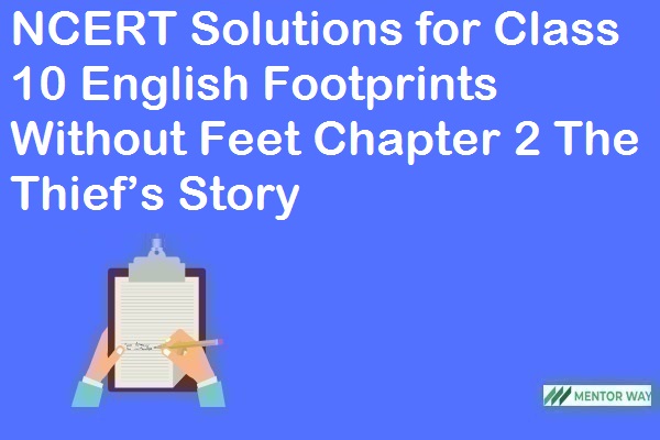 NCERT Solutions for Class 10 English Footprints Without Feet Chapter 2 The Thief’s Story