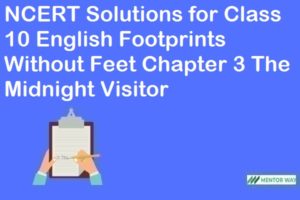 NCERT Solutions for Class 10 English Footprints Without Feet Chapter 3 The Midnight Visitor