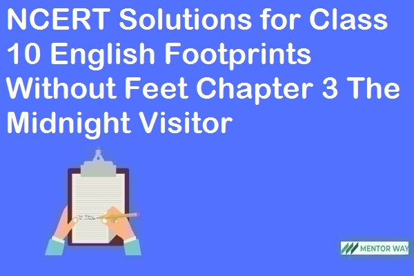 NCERT Solutions for Class 10 English Footprints Without Feet Chapter 3 The Midnight Visitor