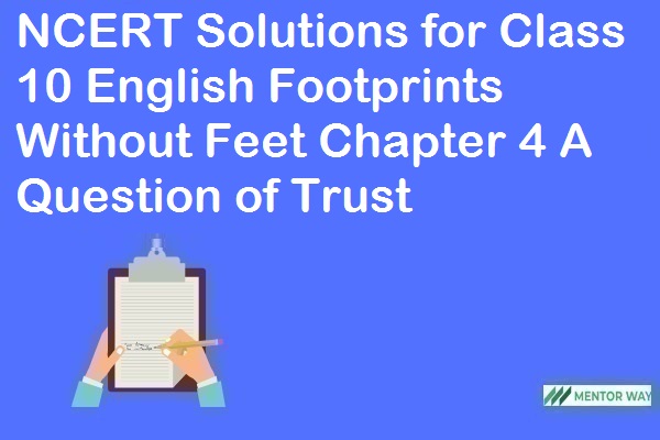 NCERT Solutions for Class 10 English Footprints Without Feet Chapter 4 A Question of Trust