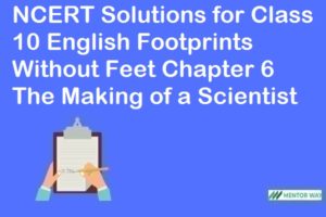 NCERT Solutions for Class 10 English Footprints Without Feet Chapter 6 The Making of a Scientist