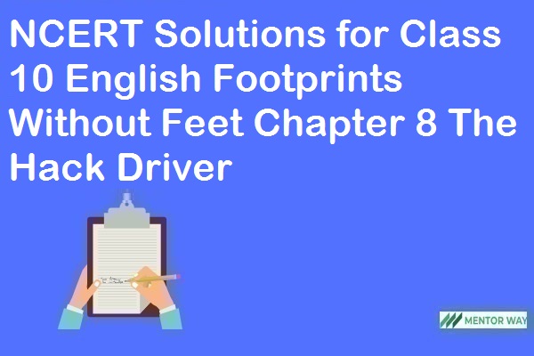 NCERT Solutions for Class 10 English Footprints Without Feet Chapter 8 The Hack Driver