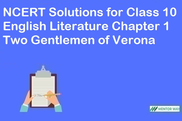 NCERT Solutions for Class 10 English Literature Chapter 1 Two Gentlemen of Verona