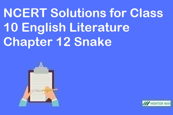 NCERT Solutions for Class 10 English Literature Chapter 12 Snake