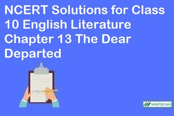 NCERT Solutions for Class 10 English Literature Chapter 13 The Dear Departed