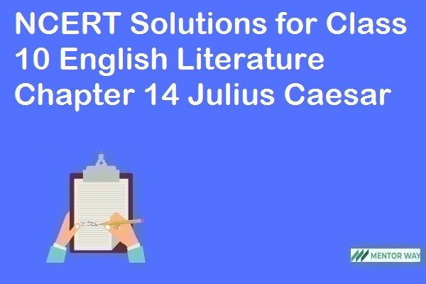 NCERT Solutions for Class 10 English Literature Chapter 14 Julius Caesar