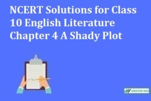 NCERT Solutions for Class 10 English Literature Chapter 4 A Shady Plot