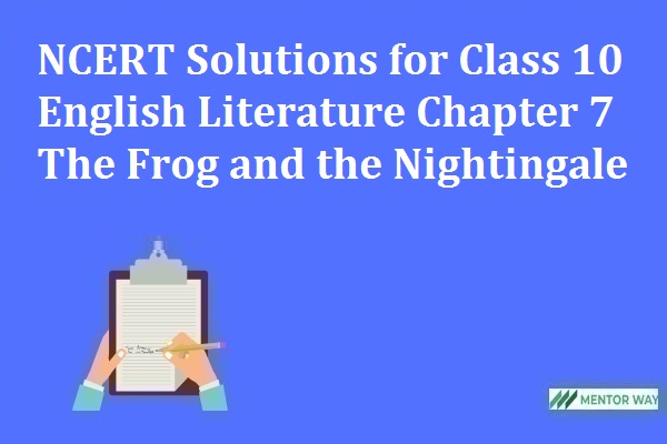 NCERT Solutions for Class 10 English Literature Chapter 7 The Frog and the Nightingale
