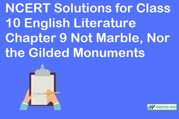 NCERT Solutions for Class 10 English Literature Chapter 9 Not Marble, Nor the Gilded Monuments