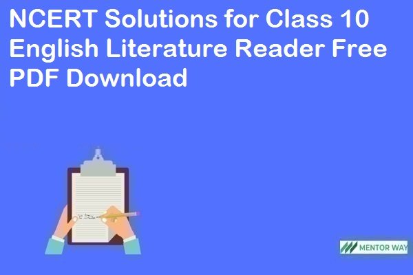 NCERT Solutions for Class 10 English Literature Reader Free PDF Download