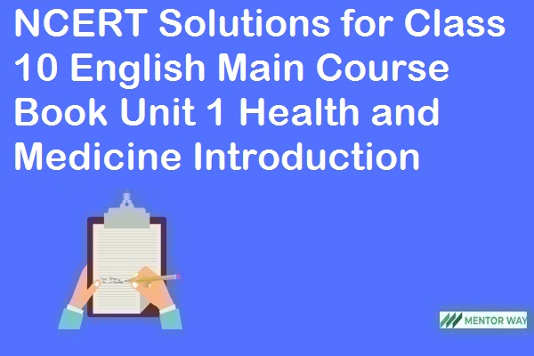NCERT Solutions for Class 10 English Main Course Book Unit 1 Health and Medicine Introduction