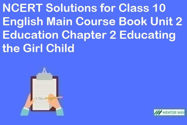 NCERT Solutions for Class 10 English Main Course Book Unit 2 Education Chapter 2 Educating the Girl Child