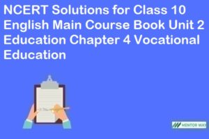 NCERT Solutions for Class 10 English Main Course Book Unit 2 Education Chapter 4 Vocational Education