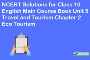 NCERT Solutions for Class 10 English Main Course Book Unit 5 Travel and Tourism Chapter 2 Eco Tourism