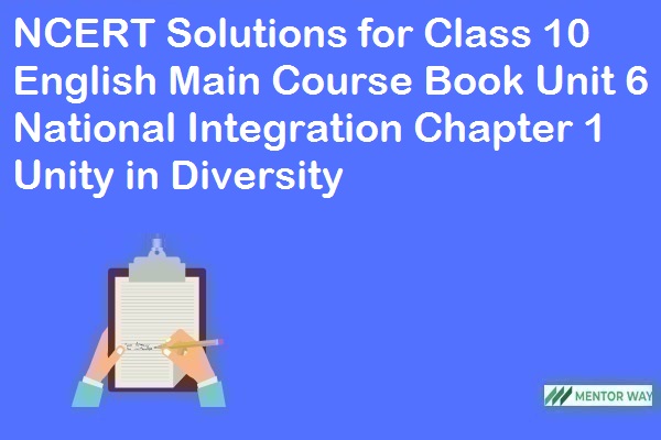 NCERT Solutions for Class 10 English Main Course Book Unit 6 National Integration Chapter 1 Unity in Diversity