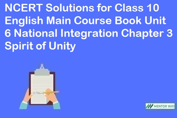 NCERT Solutions for Class 10 English Main Course Book Unit 6 Chapter 3 Spirit of Unity are part of NCERT Solutions for Class 10 English. Here we have given