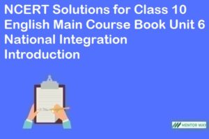 NCERT Solutions for Class 10 English Main Course Book Unit 6 National Integration Introduction