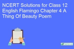 NCERT Solutions for Class 12 English Flamingo Chapter 4 A Thing Of Beauty Poem