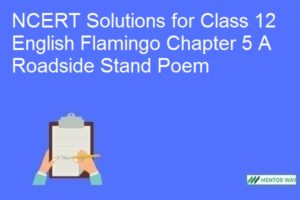 NCERT Solutions for Class 12 English Flamingo Chapter 5 A Roadside Stand Poem